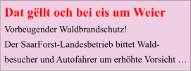 Dat gëllt och bei eis um Weier Vorbeugender Waldbrandschutz! Der SaarForst-Landesbetrieb bittet Wald- besucher und Autofahrer um erhöhte Vorsicht …