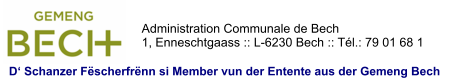 Administration Communale de Bech 1, Enneschtgaass :: L-6230 Bech :: Tél.: 79 01 68 1 D‘ Schanzer Fëscherfrënn si Member vun der Entente aus der Gemeng Bech